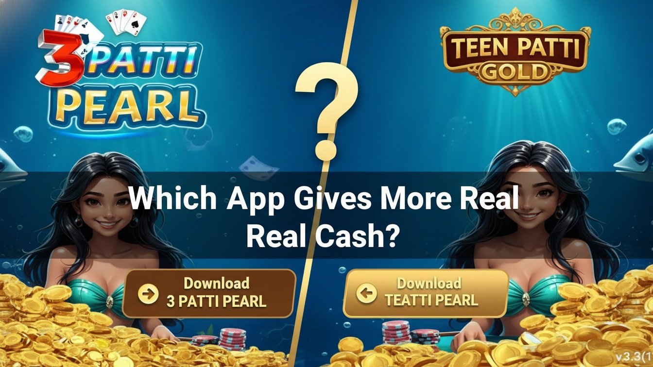 3 Patti Pearl vs. Teen Patti Gold: Which App Gives More Real Cash?